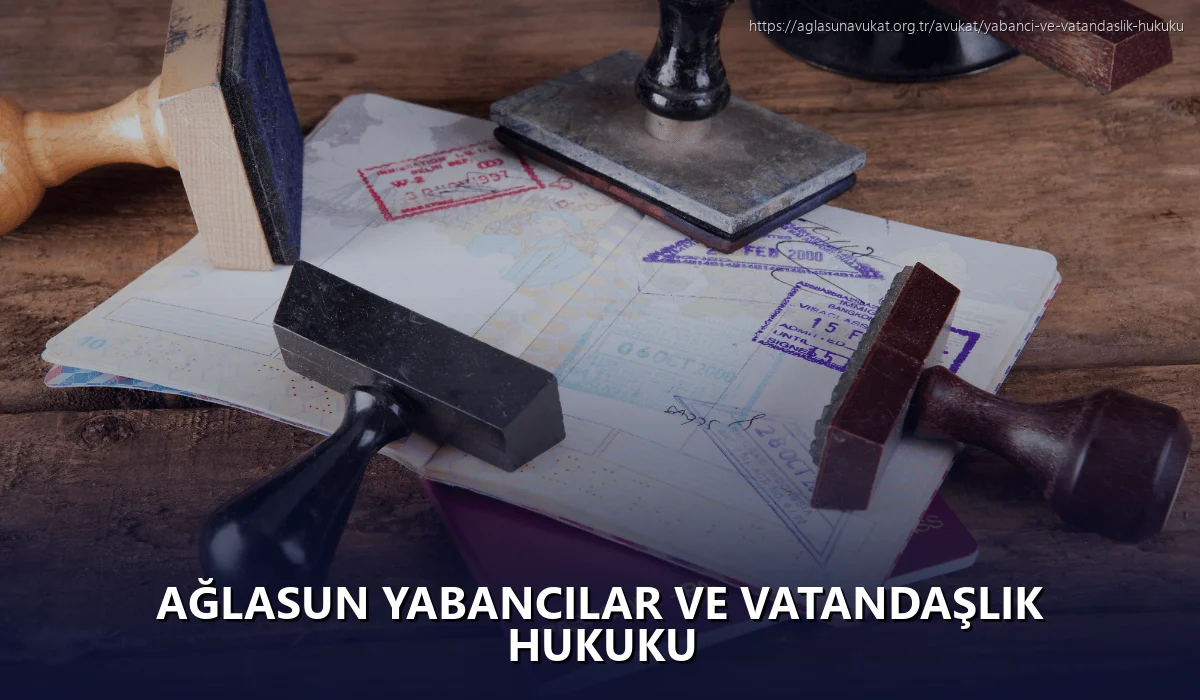 Ağlasun Yabancılar ve Vatandaşlık Hukuku
